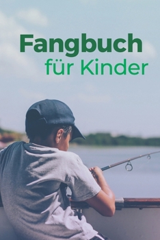 Fangbuch für Kinder: Tolles Angelfangbuch für junge Angler, Sportfischer und Petrijünger (German Edition)