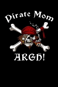 Paperback Pirate Mom Argh!: Pirate Sailor Notebook Book