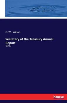 Paperback Secretary of the Treasury Annual Report: 1899 Book