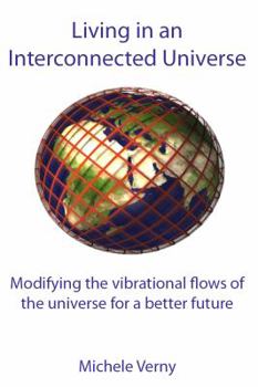 Paperback Living in an Interconnected Universe: Modifying the vibrational flows of the universe for a better future Book