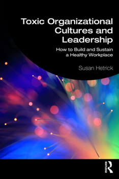 Paperback Toxic Organizational Cultures and Leadership: How to Build and Sustain a Healthy Workplace Book