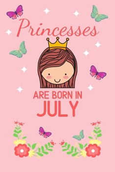 Princesses Are Born In July: Birthday Notebook Journal For Your Beloved Girlfriend, Mother, Sister, Grandmother, Wife, Aunt & Kids