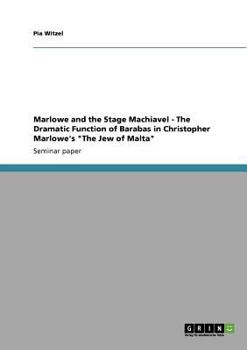 Paperback Marlowe and the Stage Machiavel - The Dramatic Function of Barabas in Christopher Marlowe's "The Jew of Malta" Book