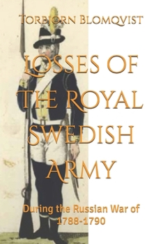 Losses of The Royal Swedish Army: During the Russian War of 1788-1790