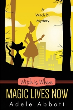 Witch Is Where Magic Lives Now - Book #37 of the A Witch P.I. Mystery