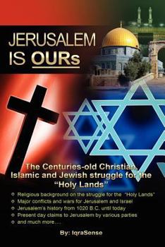 Paperback Jerusalem is OURs: The Christian, Islamic, and Jewish struggle for the "Holy Lands" Book
