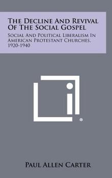 Hardcover The Decline And Revival Of The Social Gospel: Social And Political Liberalism In American Protestant Churches, 1920-1940 Book