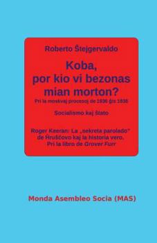 Paperback Koba, por kio vi bezonas mian morton?: Pri la moskvaj procesoj de 1936 &#285;is 1938 [Esperanto] Book