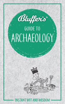 Paperback Bluffer's Guide to Archaeology: Instant Wit and Wisdom Book