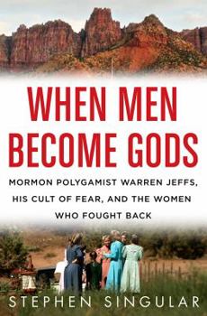 Hardcover When Men Become Gods: Mormon Polygamist Warren Jeffs, His Cult of Fear, and the Women Who Fought Back Book
