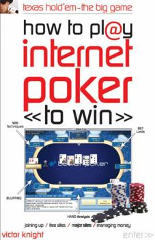 Paperback How to Play Internet Poker to Win: Texas Hold'em - The Big Game Book