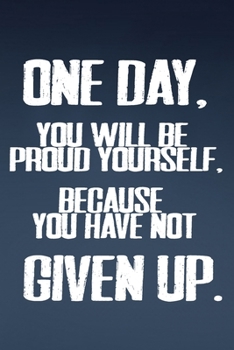 One Day, You WIll Be Proud Yourself, Because You Have Not Give Up.: Motivation/Gym/Best/Cool/Training/2020