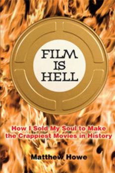 Hardcover Film Is Hell: How I Sold My Soul to Make the Crappiest Movies in History Book