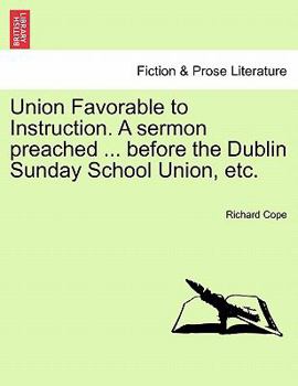 Paperback Union Favorable to Instruction. a Sermon Preached ... Before the Dublin Sunday School Union, Etc. Book