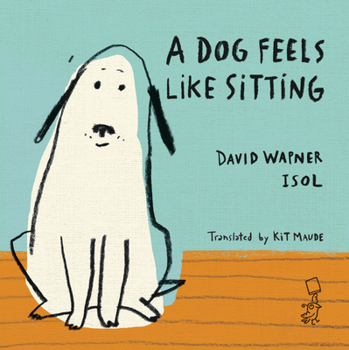 Hardcover A Dog Feels Like Sitting Book