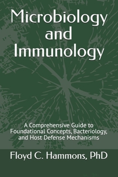 Paperback Microbiology and Immunology: A Comprehensive Guide to Foundational Concepts, Bacteriology, and Host Defense Mechanisms Book