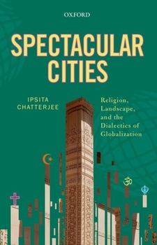 Hardcover Spectacular Cities: Religion, Landscape, and the Dialectics of Globalization Book