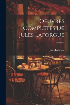 Paperback Oeuvres complètes de Jules Laforgue; Volume 1 [French] Book