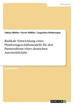 Paperback Radikale Entwicklung eines Plattformgeschäftsmodells für den Pannendienst eines deutschen Automobilclubs [German] Book