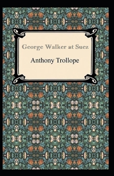 Paperback George Walker at Suez: Anthony Trollope (Classics, Literature) [Annotated] Book