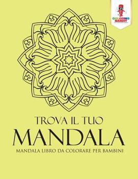 Paperback Trova Il Tuo Mandala: Mandala Libro Da Colorare Per Bambini [Italian] Book