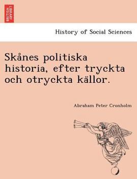 Paperback Skånes politiska historia, efter tryckta och otryckta källor. [Swedish] Book