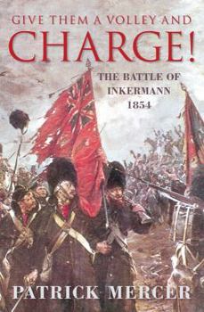 Paperback Give Them a Volley and Charge!: The Battle of Inkermann 1854 Book