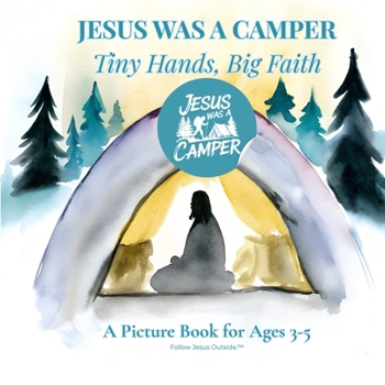 Paperback Jesus Was A Camper: Tiny Hands, Big Faith Book