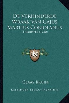 Paperback De Verhinderde Wraak Van Cajus Martius Coriolanus: Treurspel (1720) [Dutch] Book