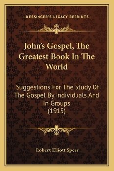 Paperback John's Gospel, The Greatest Book In The World: Suggestions For The Study Of The Gospel By Individuals And In Groups (1915) Book