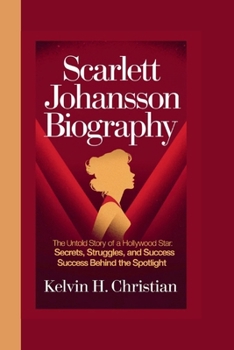 Paperback Scarlett Johansson Biography: The Untold Story of a Hollywood Star Secrets, Struggles, and Success Behind the Spotlight Book