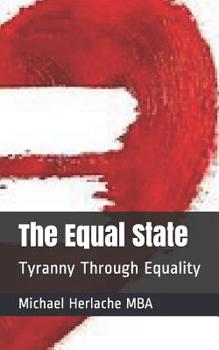 Paperback The Equal State: Tyranny Through Equality Book