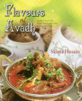 Hardcover Flavours of Avadh: Journey from the Royal Banquet to the Corner Kitchen Book