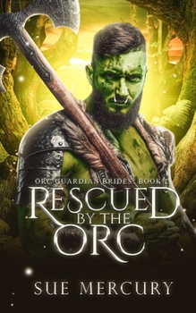 Rescued by the Orc: A Fantasy Monster Romance - Book #2 of the Orc Guardian Brides