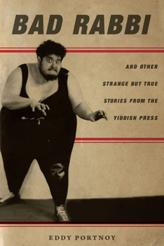 Paperback Bad Rabbi: And Other Strange But True Stories from the Yiddish Press Book