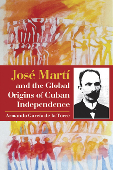Paperback José Martí and the Global Origins of Cuban Independence Book