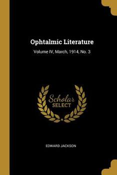 Paperback Ophtalmic Literature: Volume IV, March, 1914, No. 3 Book