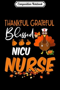 Paperback Composition Notebook: Thankful Grateful Blessed NICU Nurse Thanksgiving Journal/Notebook Blank Lined Ruled 6x9 100 Pages Book