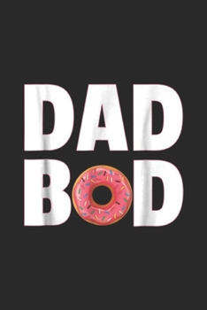 Paperback Dad Bod: Mens Funny Dad Bod Donut Journal/Notebook Blank Lined Ruled 6x9 100 Pages Book