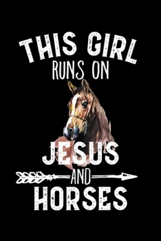 Paperback This Girl Runs On Jesus And Horses: Horse Notebooks for Girls 6x9 120 Page College Ruled Notebook Horse Women Gifts Book