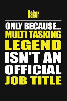 Paperback Baker Only Because Multi Tasking Legend Isn't an Official Job Title Book