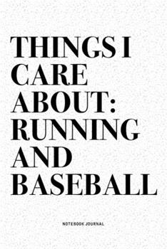 Paperback Things I Care About: Running And Baseball: A 6x9 Inch Diary Notebook Journal With A Bold Text Font Slogan On A Matte Cover and 120 Blank Li Book