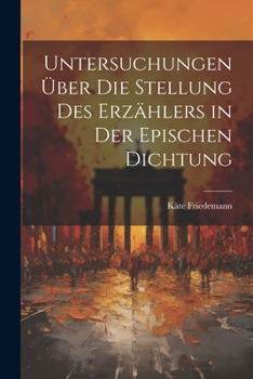 Paperback Untersuchungen Über Die Stellung Des Erzählers in Der Epischen Dichtung [German] Book