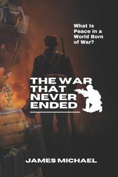 Paperback The War That Never Ended: What Is Peace in a World Born of War? Book