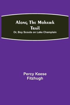 Paperback Along the Mohawk Trail; Or, Boy Scouts on Lake Champlain Book