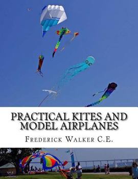 Paperback Practical Kites and Model Airplanes: How To Make and Work Them Book