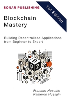 Blockchain Mastery: Building Decentralized Applications from Beginner to Expert
