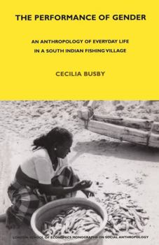 Hardcover The Performance of Gender: An Anthropology of Everyday Life in a South Indian Fishing Village Book