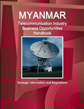 Paperback Myanmar Telecommunication Industry Business Opportunities Handbook - Strategic Information and Regulations Book