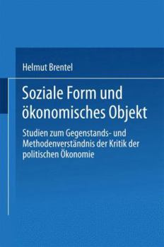 Paperback Soziale Form Und Ökonomisches Objekt: Studien Zum Gegenstands- Und Methodenverständnis Der Kritik Der Politischen Ökonomie [German] Book